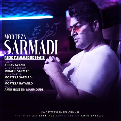 Morteza Sarmadi - Akharesh Hichi