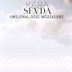 دانلود تیتراژ اورجینال سریال ترکیه ای Kara Sevda از Toygar Isikli