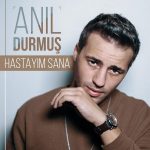 دانلود آهنگ جدید Anil Durmus به نام Hastayim Sana