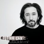 دانلود آهنگ جدید Fettah Can به نام Kalakaldın Mi