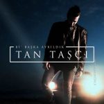 دانلود آهنگ جدید Tan Tasci به نام Baska Ayrildik