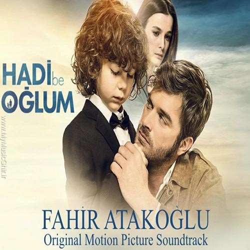 دانلود آلبوم موزیک متن فیلم ترکیه ای Hadi Be Oglum اثری از Fahir Atakoglu