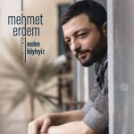 دانلود آلبوم جدید Mehmet Erdem به نام Neden Boyleyiz