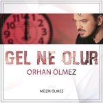 دانلود آهنگ جدید Orhan Olmez به نام Gel Ne Olur
