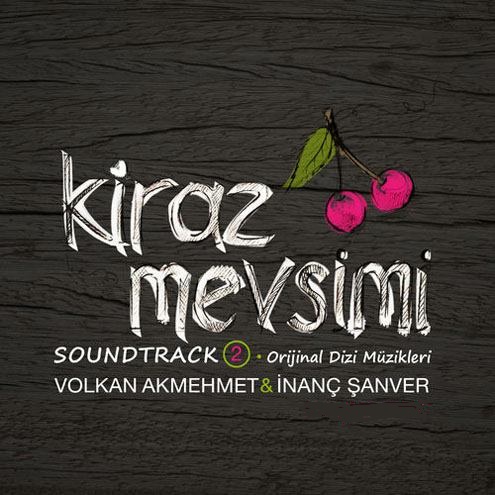 دانلود آلبوم رسمی موزیک متن سریال ترکیه ای Kiraz Mevsimi اثری از Volkan Akmehmet & İnanç Şanver