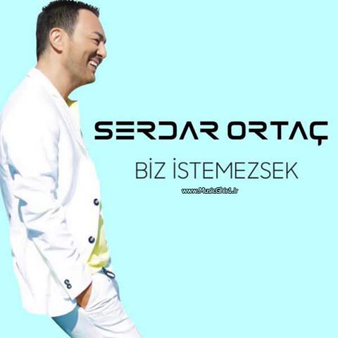 دانلود آهنگ Serdar Ortac به نام Biz Istemezsek