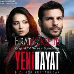دانلود آلبوم موزیک متن فیلم زندگی جدید (YENİ HAYAT) از فیرات یوکسلیر (Fırat Yükselir)