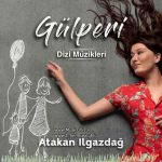 دانلود آلبوم موزیک متن سریال گلپری از آتاکان ایلگازداگ (Atakan Ilgazdağ)
