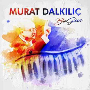 دانلود آهنگ جدید Murat Dalkilic به نام Bu Gece