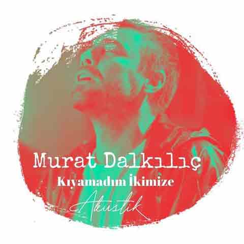 دانلود آهنگ جدید Murat Dalkilic به نام Kiyamadim Ikimize (Akustik)