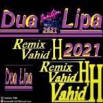 دانلود ریمیکس جدید آهنگ های Dua Lipa از Vahid.H