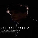 دانلود آهنگ جدید Slouchy به نام I Wish You Do