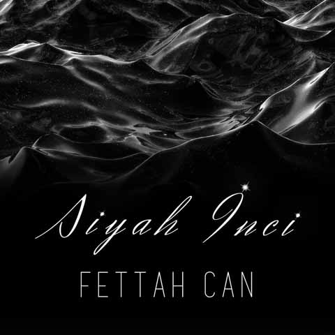 دانلود آهنگ جدید Fettah Can Siyah Inci