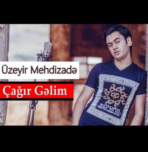 دانلود آهنگ جدید Uzeyir Mehdizade Cagir Gelim