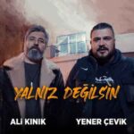 دانلود آهنگ جدید Ali Kınık و Yener Çevik به نام Yalnız Değilsin