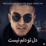 دانلود آهنگ جدید بهزاد لیتو و کوروش و آیسم و سمی لو به نام دل تو دلم نیست
